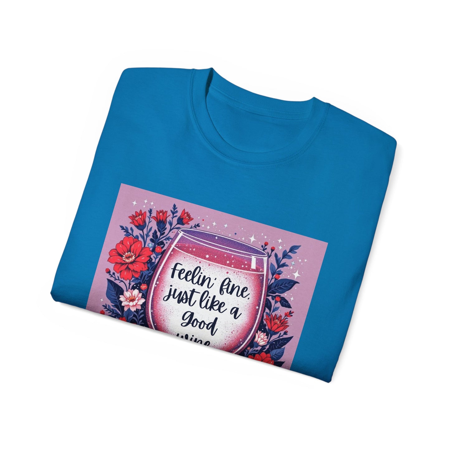Feeling Fine Just Like A Good WIne - Graphic Tee, Unisex Ultra Cotton Shirt, Wine Lover Gift, Summer Essentials, Casual Wear T-Shirt