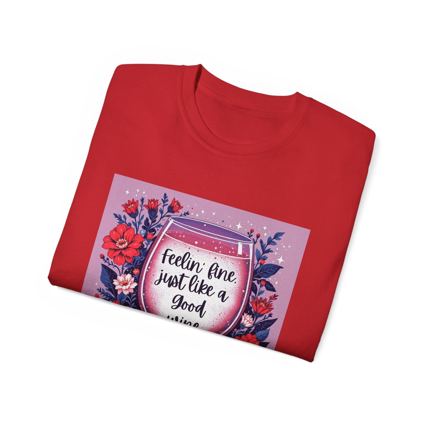 Feeling Fine Just Like A Good WIne - Graphic Tee, Unisex Ultra Cotton Shirt, Wine Lover Gift, Summer Essentials, Casual Wear T-Shirt