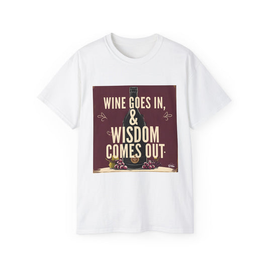 Wine Goes In Wisdom Comes Out - Wine Wisdom Unisex Tee - Perfect Gift for Wine Lovers, Cozy Night In, Wine Themed Party, Funny Quote Shirt, Summer Essential