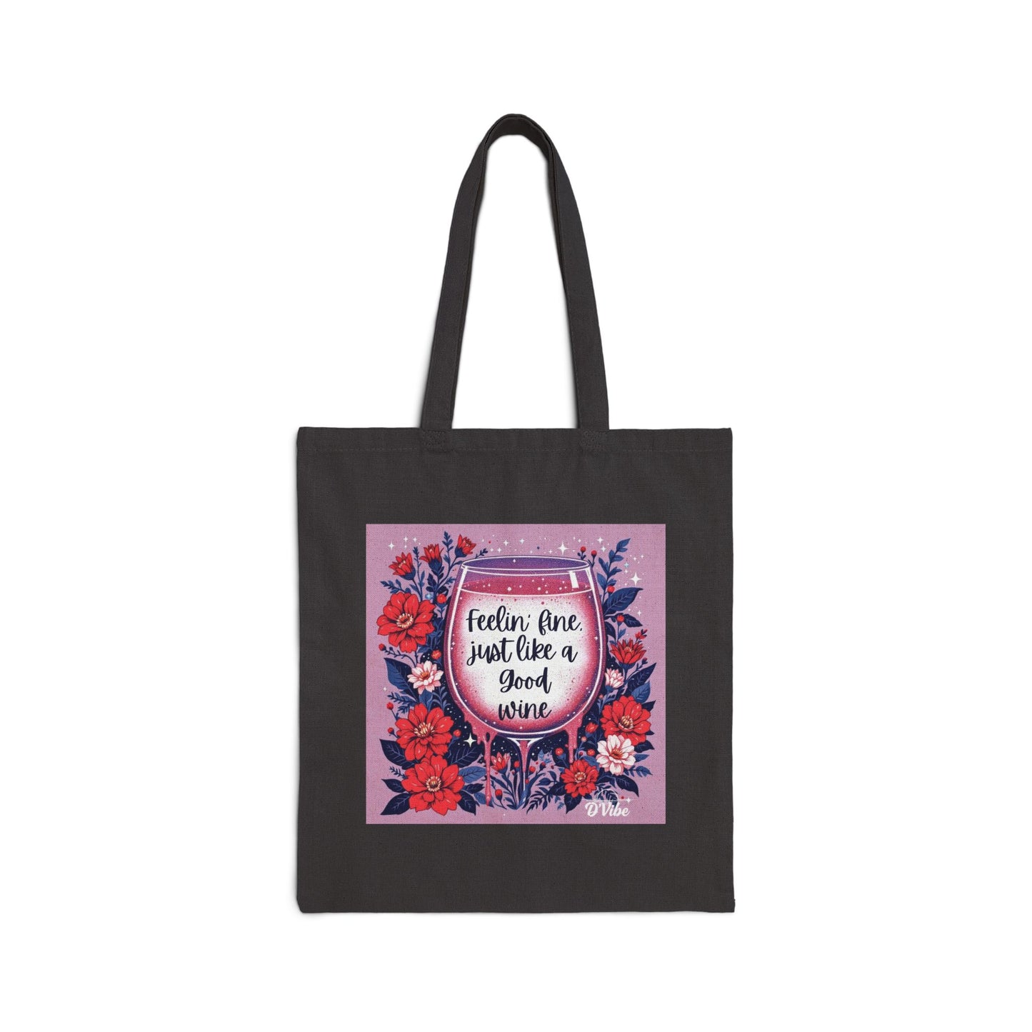 Feeling Fine Just Like A Good Wine - Floral Quote Tote Bag - Eco-Friendly Shopping, Beach, Gifts, Everyday Use, Reusable