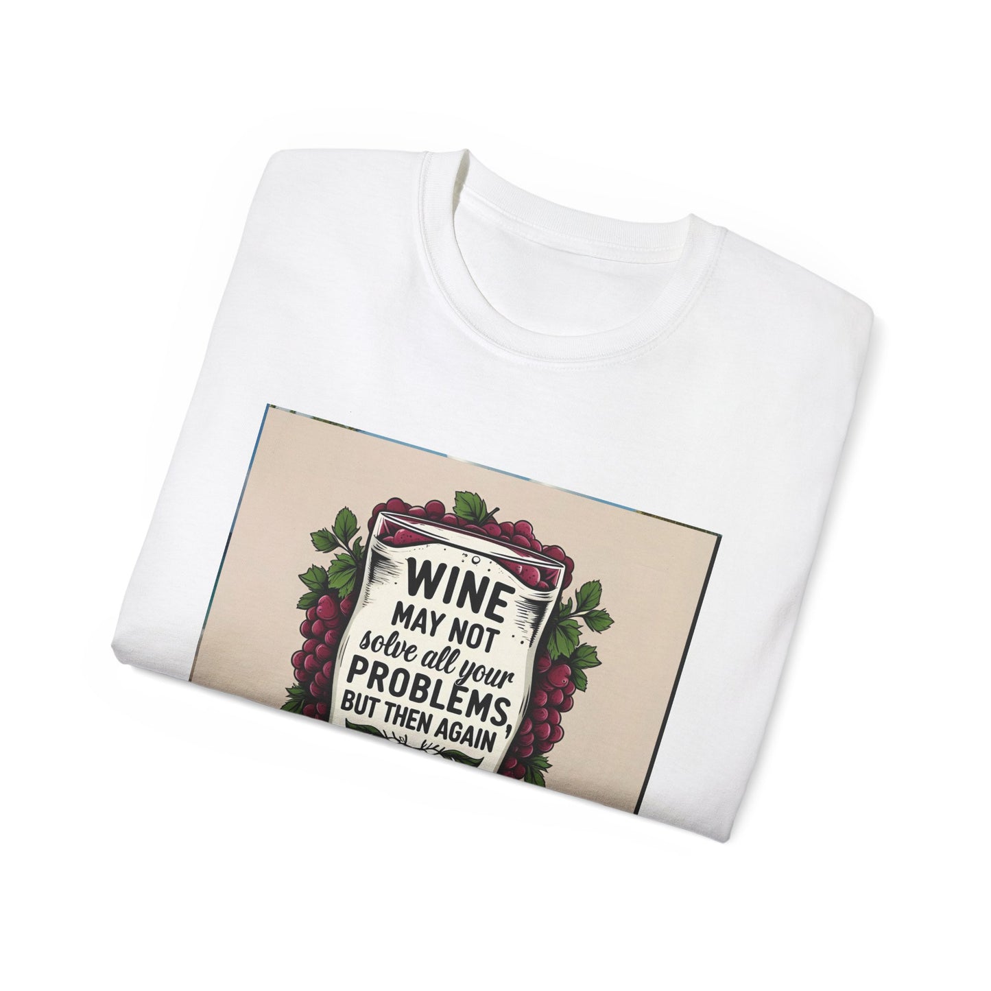 Wine May Not Solve Your Problem, Neither Milk - Funny Wine Quote Unisex Tee, Perfect Gift for Wine Lovers, Casual Wear, Birthday Gifts, Relaxed Style