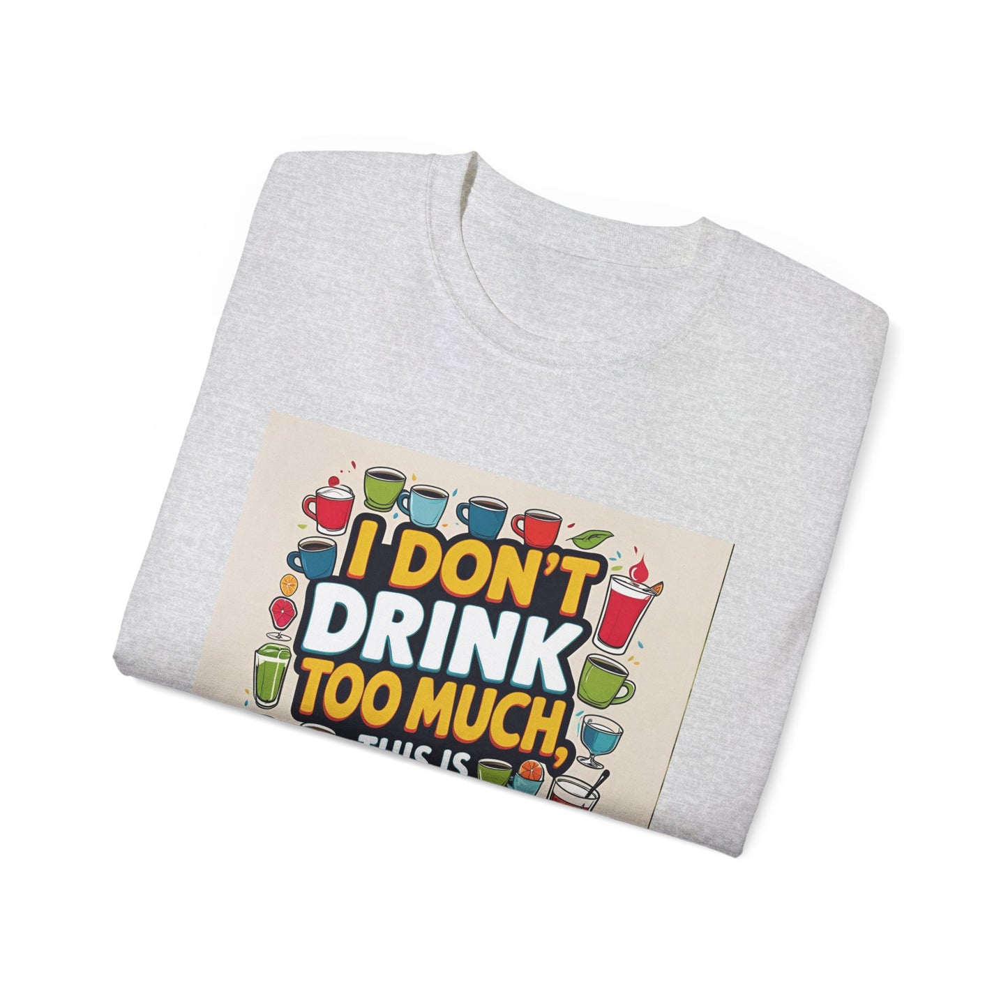 I Don't Drink Too Much - Liquid Therapy Unisex Tee, Funny T-Shirt, Gift for Friends, Party Shirt, Relaxation Humor, Casual Wear for Any Occasion