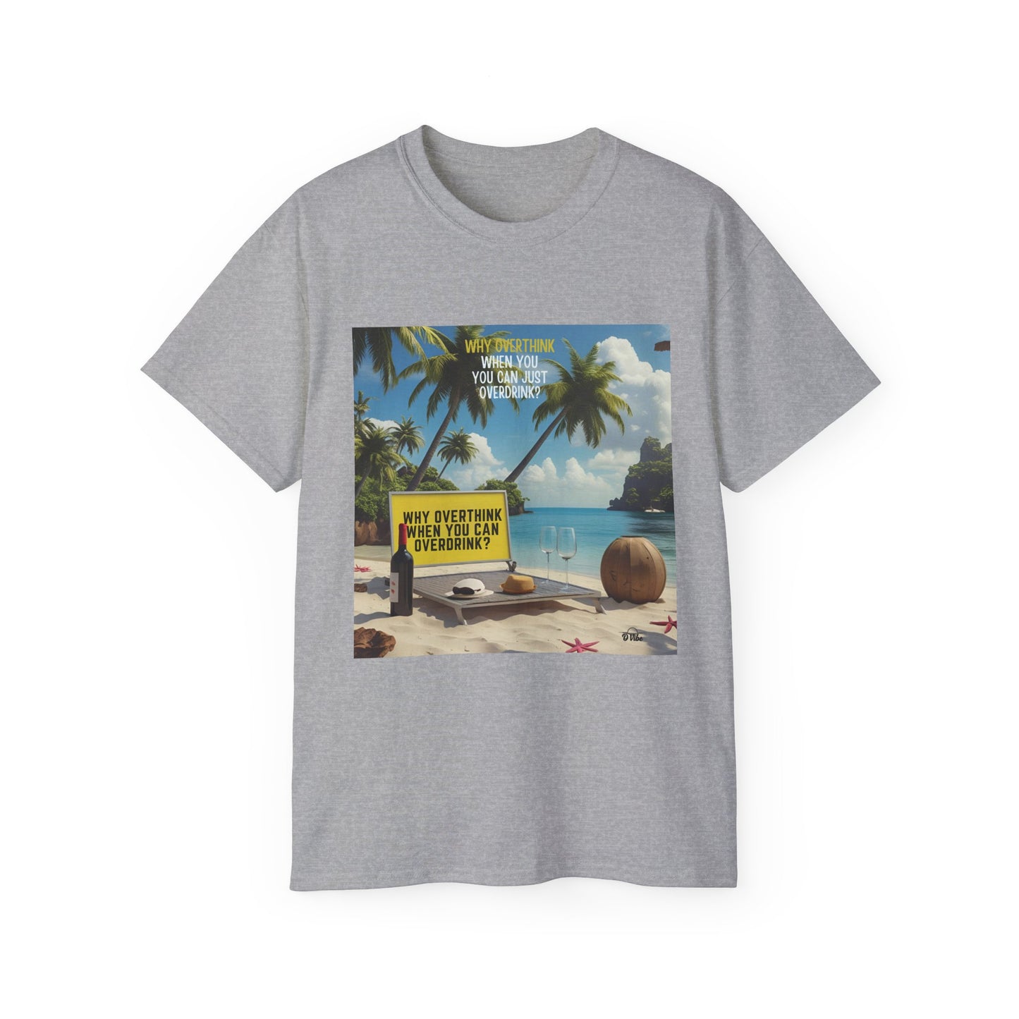Why Overthink When You Can Overdrink - Tropical Vibes Graphic Tee, Relaxed Summer Shirt, Vacation Wardrobe Essential, Funny Beach Apparel, Unisex Gift for Travel Lovers