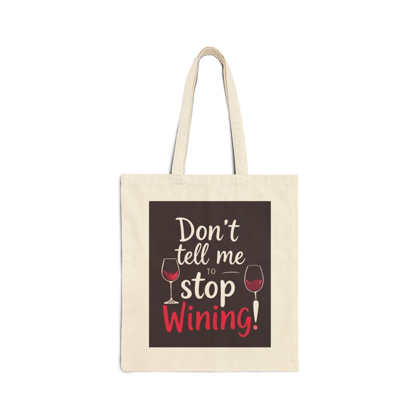 Don't Tell Me To Stop Wining - Funny Wine Lover's Tote Bag, Eco-Friendly Bag, Gift for Wine Lovers, Reusable Grocery Bag, Festival Tote, Beach Bag, Shopping Bag