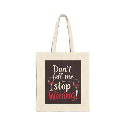 Don't Tell Me To Stop Wining - Funny Wine Lover's Tote Bag, Eco-Friendly Bag, Gift for Wine Lovers, Reusable Grocery Bag, Festival Tote, Beach Bag, Shopping Bag