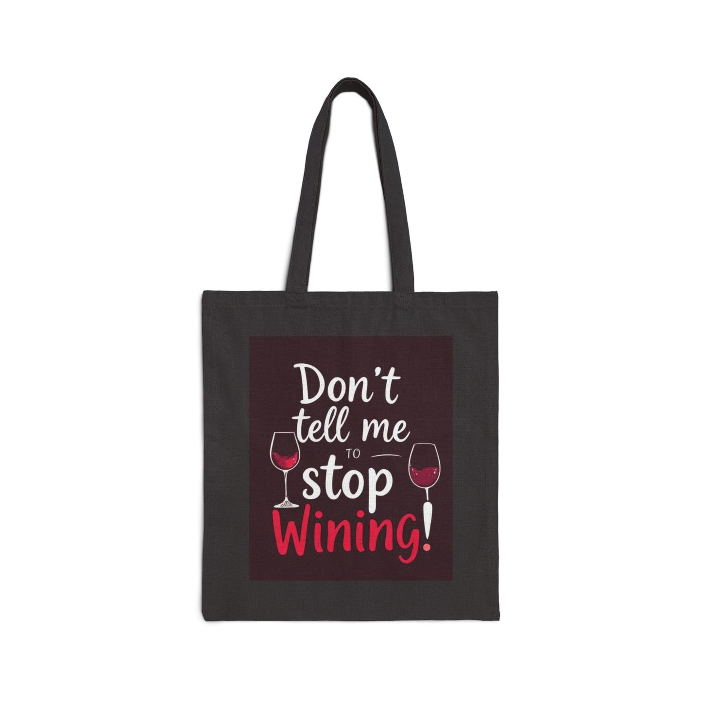 Don't Tell Me To Stop Wining - Funny Wine Lover's Tote Bag, Eco-Friendly Bag, Gift for Wine Lovers, Reusable Grocery Bag, Festival Tote, Beach Bag, Shopping Bag