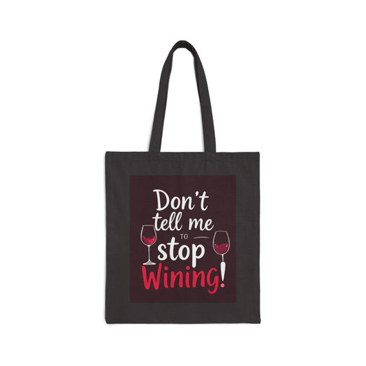 Don't Tell Me To Stop Wining - Funny Wine Lover's Tote Bag, Eco-Friendly Bag, Gift for Wine Lovers, Reusable Grocery Bag, Festival Tote, Beach Bag, Shopping Bag