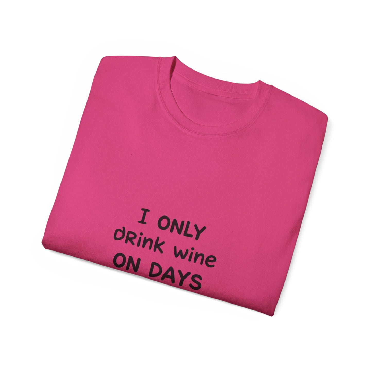 I Only Drink Wine Unisex Ultra Cotton Tee, Funny Wine Lover Gift, Humorous T-Shirt, Wine Themed Apparel, Casual Funny Graphic Tee