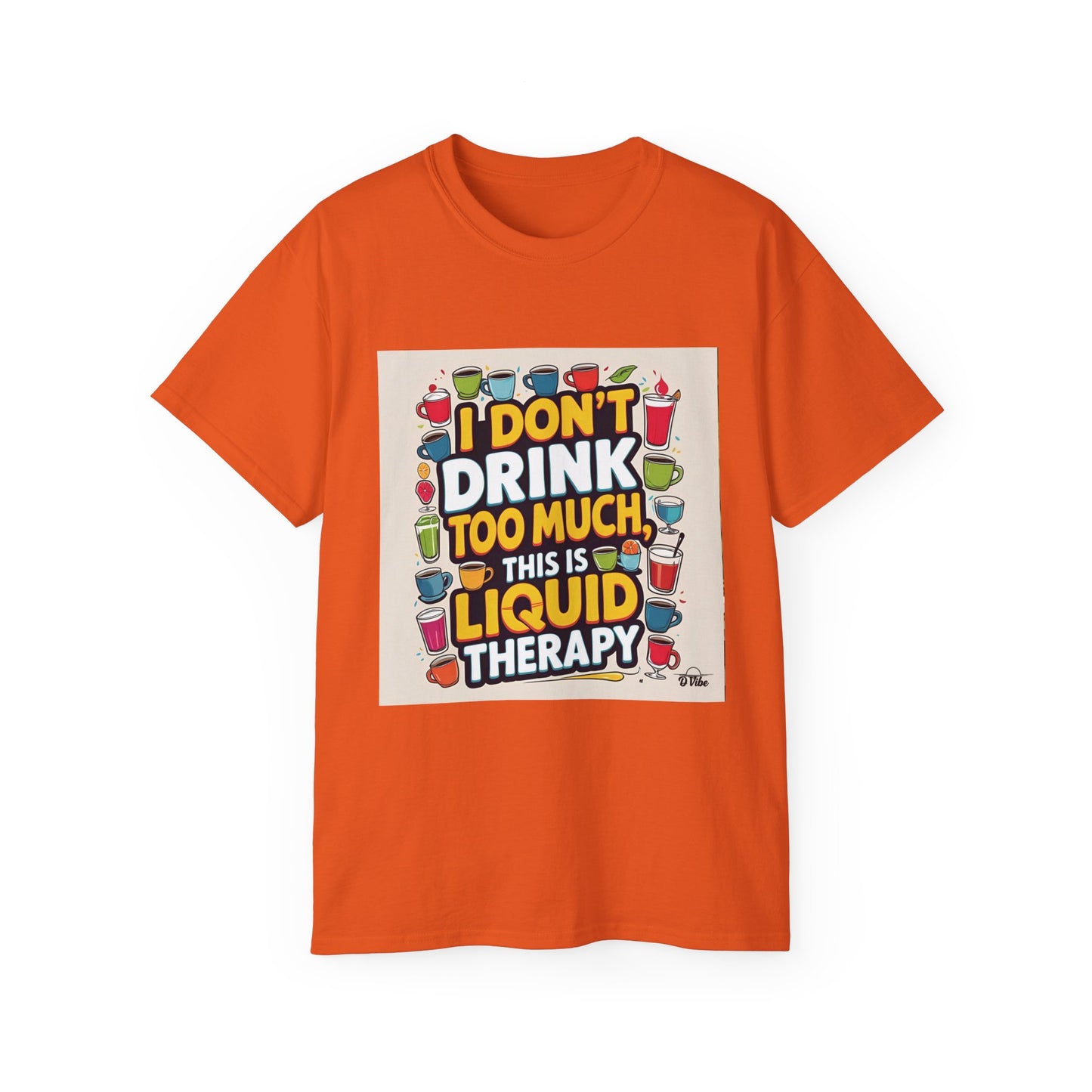 I Don't Drink Too Much - Liquid Therapy Unisex Tee, Funny T-Shirt, Gift for Friends, Party Shirt, Relaxation Humor, Casual Wear for Any Occasion
