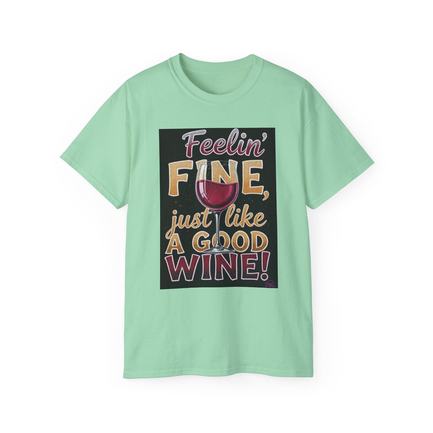 Feelin' Fine Just Like A Good WIne - Wine Lover's Fun Tee, Inspirational T-Shirt, Gifts for Wine Enthusiasts, Cute Casual Wear, Celebration Apparel