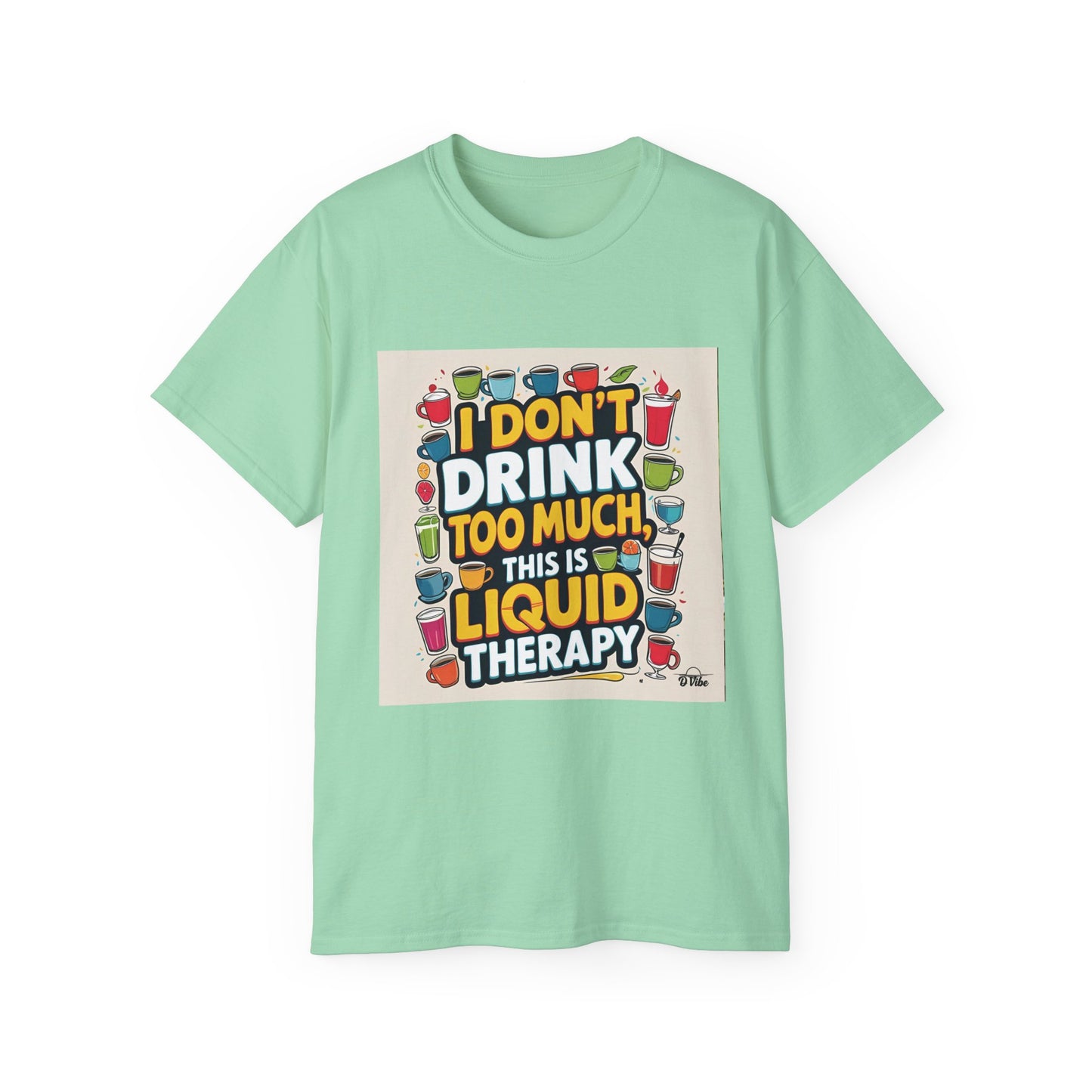 I Don't Drink Too Much - Liquid Therapy Unisex Tee, Funny T-Shirt, Gift for Friends, Party Shirt, Relaxation Humor, Casual Wear for Any Occasion