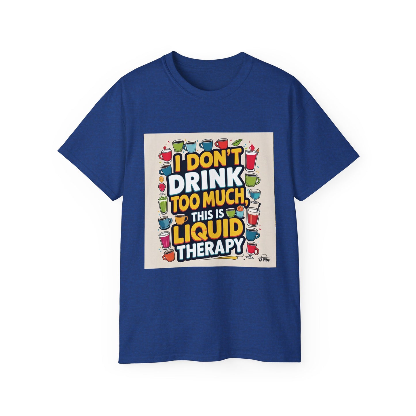 I Don't Drink Too Much - Liquid Therapy Unisex Tee, Funny T-Shirt, Gift for Friends, Party Shirt, Relaxation Humor, Casual Wear for Any Occasion