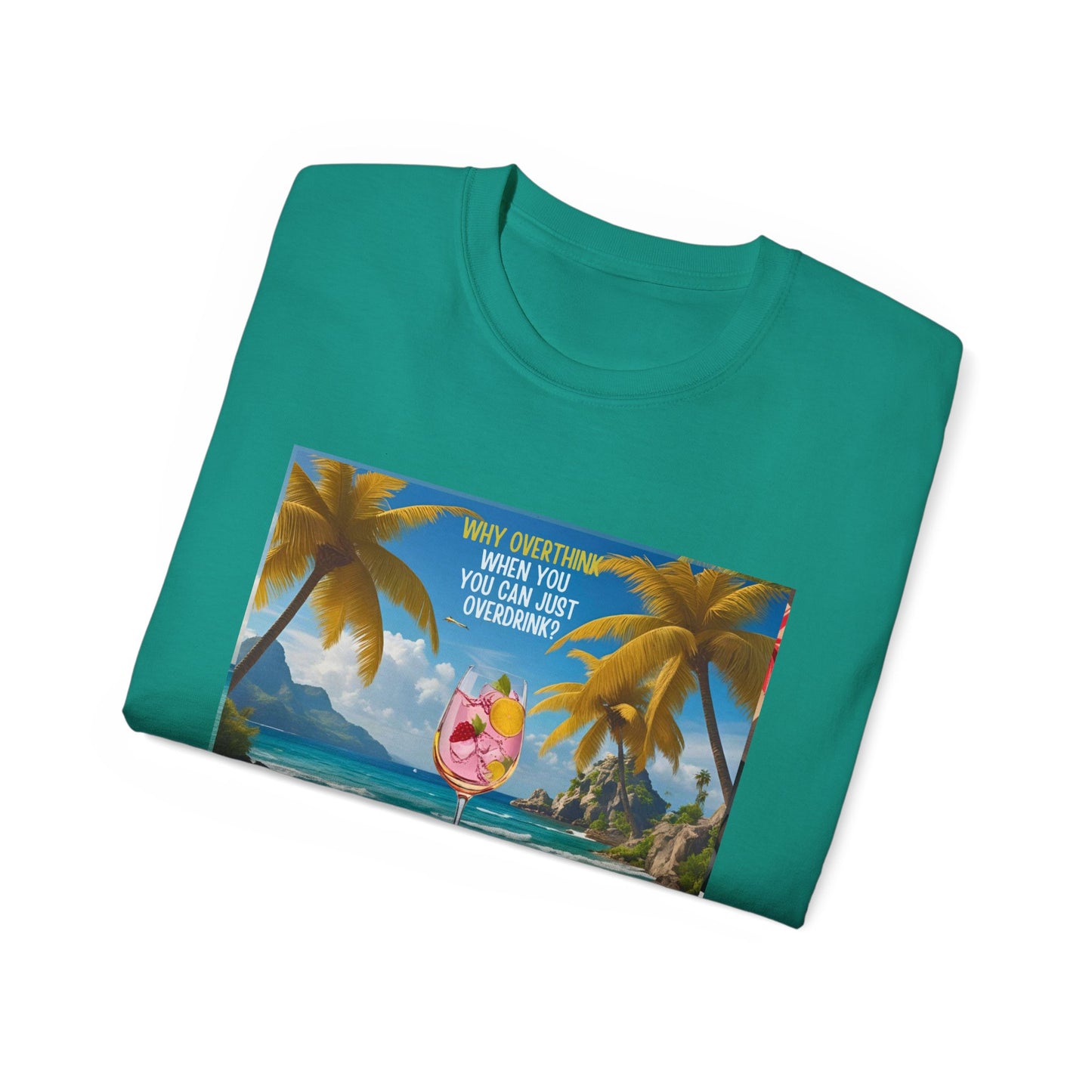 Why Overthink When You Can Just Overdrink - Tropical Paradise Tee - Relaxing Beach Vibes, Perfect for Summer, Vacations, Gifts, Parties, Casual Wear