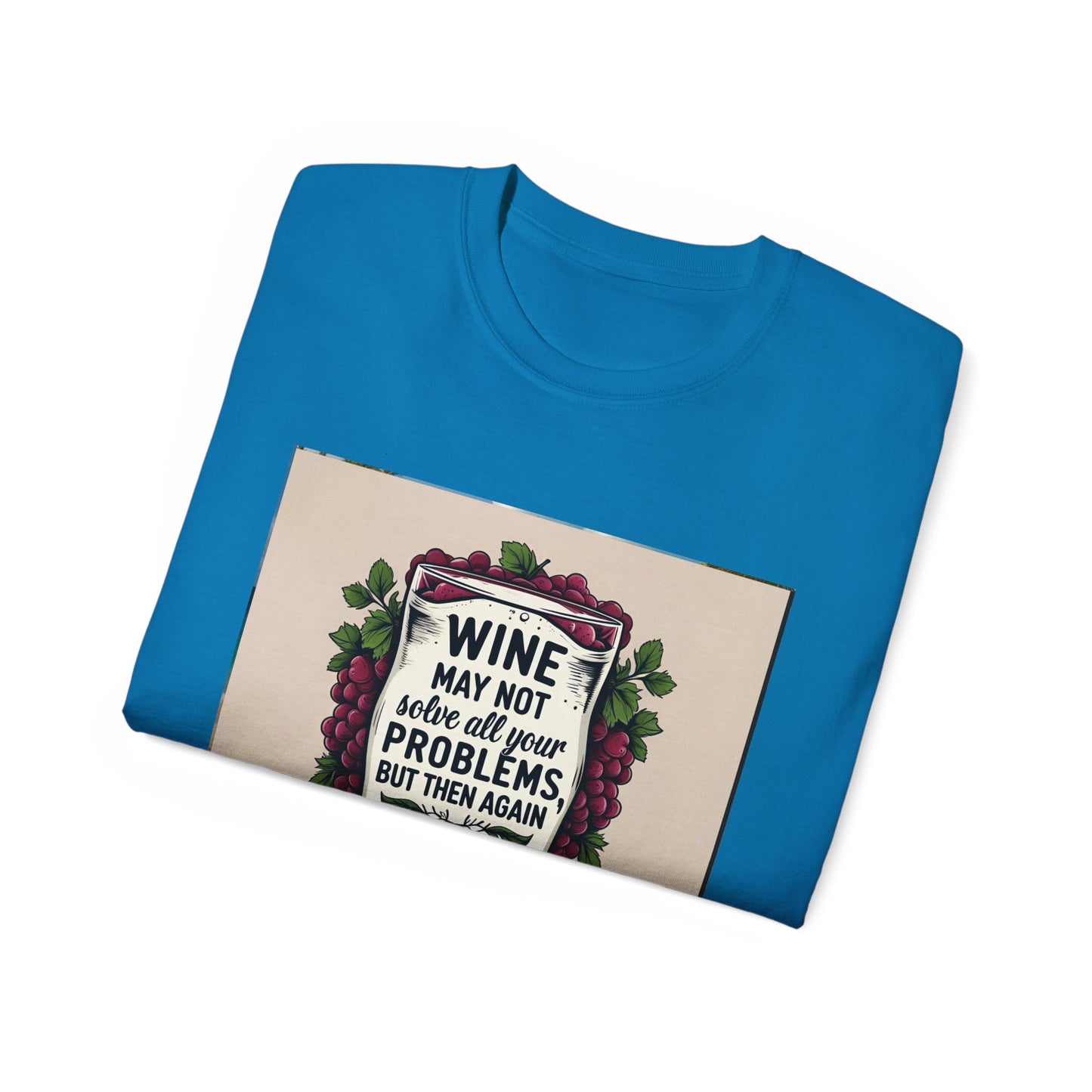 Wine May Not Solve Your Problem, Neither Milk - Funny Wine Quote Unisex Tee, Perfect Gift for Wine Lovers, Casual Wear, Birthday Gifts, Relaxed Style