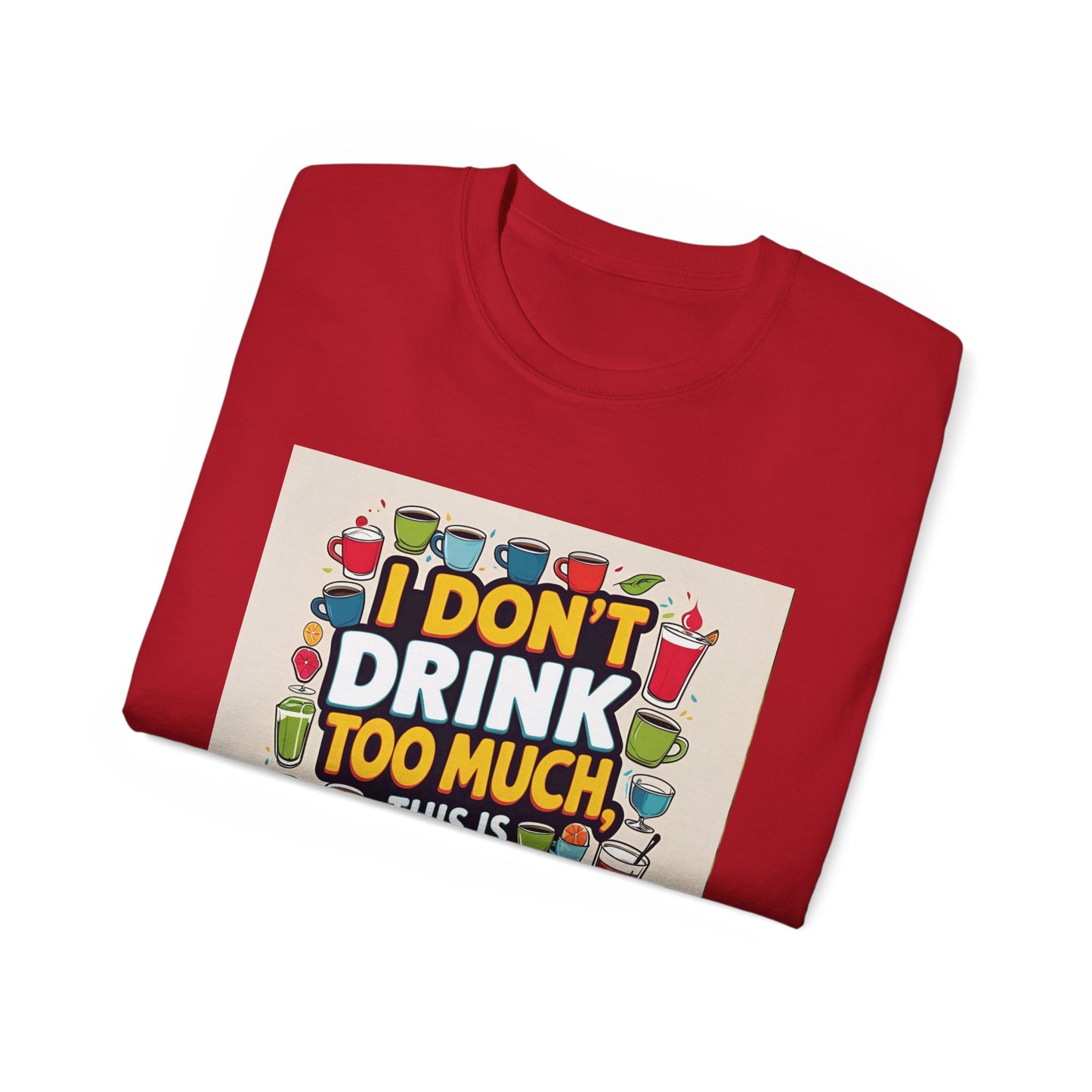 I Don't Drink Too Much - Liquid Therapy Unisex Tee, Funny T-Shirt, Gift for Friends, Party Shirt, Relaxation Humor, Casual Wear for Any Occasion