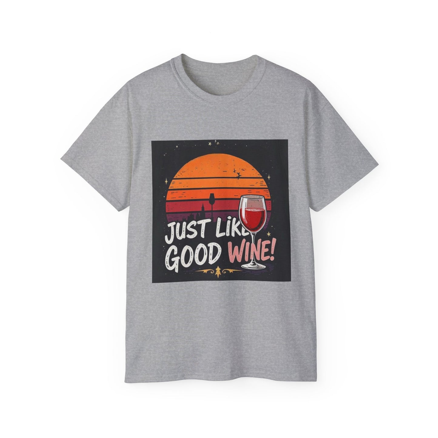 Just Like A Good Wine - Vintage Unisex Tee, Graphic, Casual Good Vibes Wine Designs, Beach Party T-Shirt
