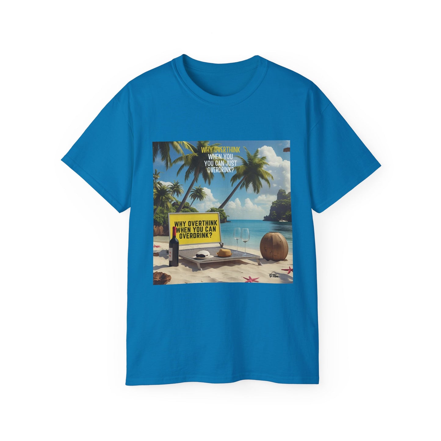 Why Overthink When You Can Overdrink - Tropical Vibes Graphic Tee, Relaxed Summer Shirt, Vacation Wardrobe Essential, Funny Beach Apparel, Unisex Gift for Travel Lovers