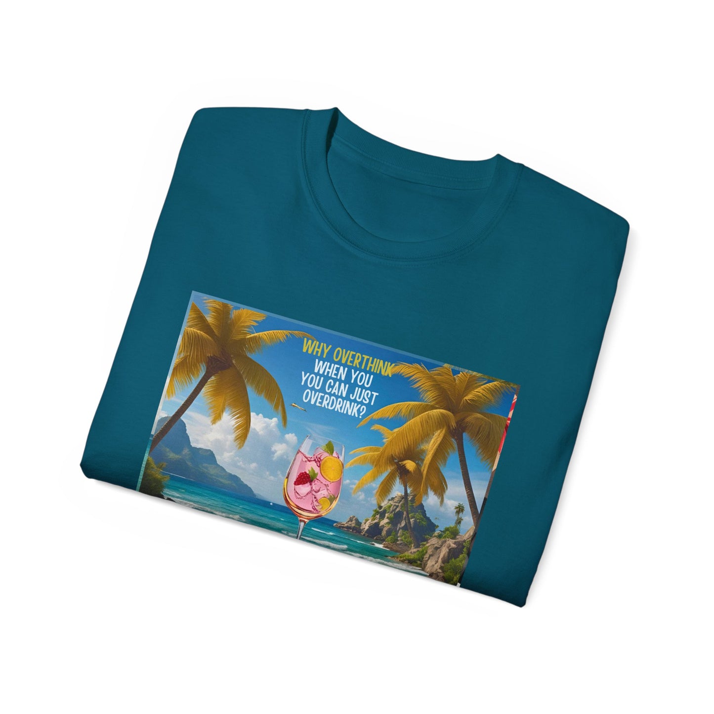 Why Overthink When You Can Just Overdrink - Tropical Paradise Tee - Relaxing Beach Vibes, Perfect for Summer, Vacations, Gifts, Parties, Casual Wear