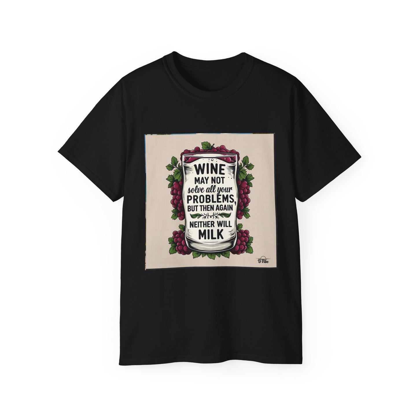 Wine May Not Solve Your Problem, Neither Milk - Funny Wine Quote Unisex Tee, Perfect Gift for Wine Lovers, Casual Wear, Birthday Gifts, Relaxed Style