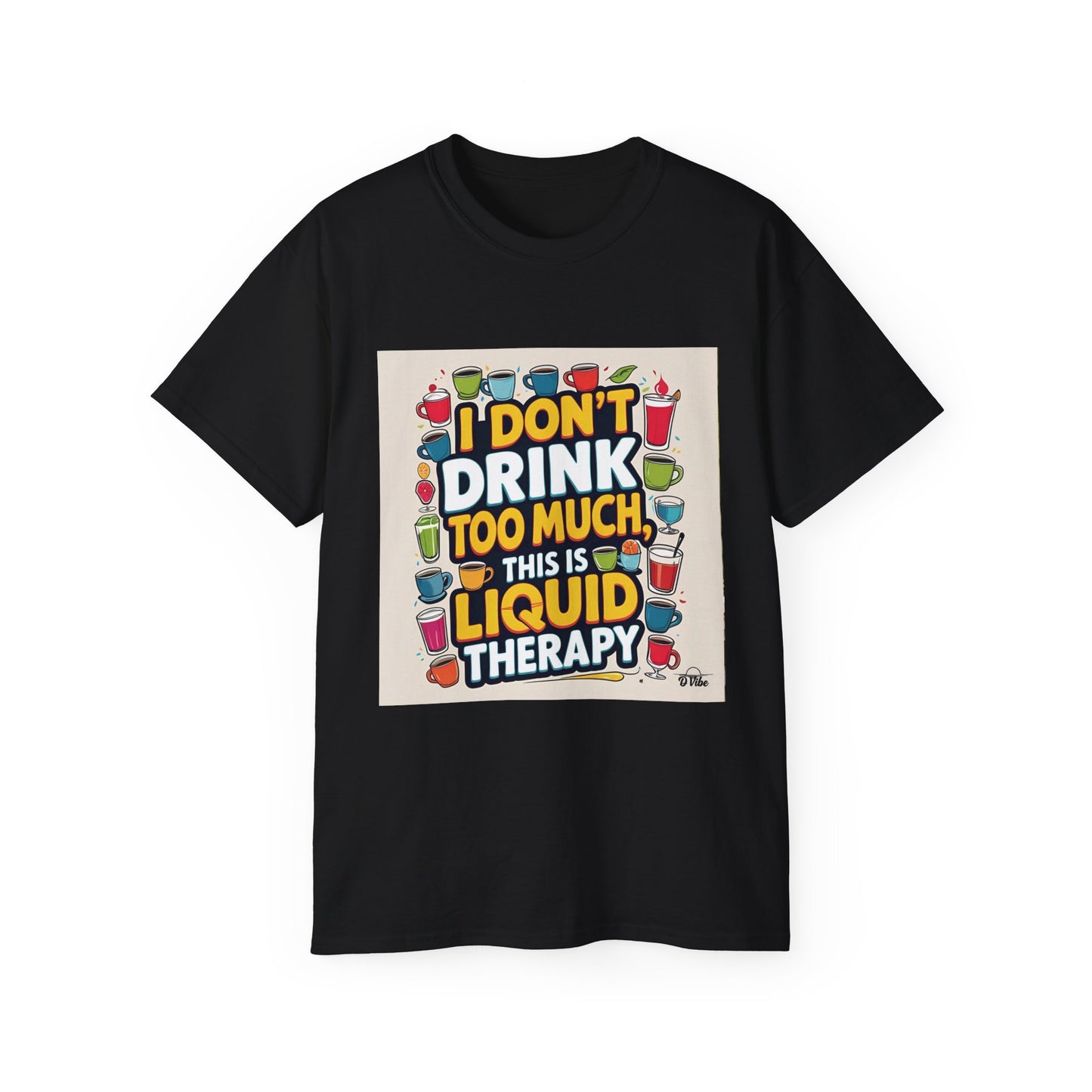 I Don't Drink Too Much - Liquid Therapy Unisex Tee, Funny T-Shirt, Gift for Friends, Party Shirt, Relaxation Humor, Casual Wear for Any Occasion