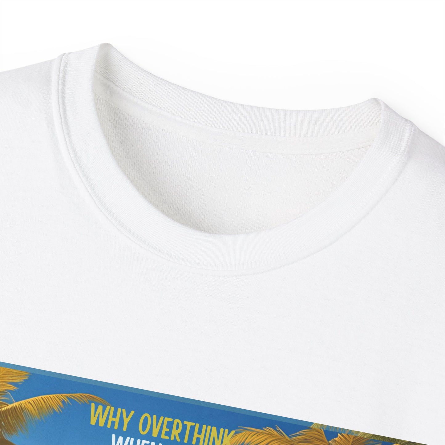 Why Overthink When You Can Just Overdrink - Tropical Paradise Tee - Relaxing Beach Vibes, Perfect for Summer, Vacations, Gifts, Parties, Casual Wear