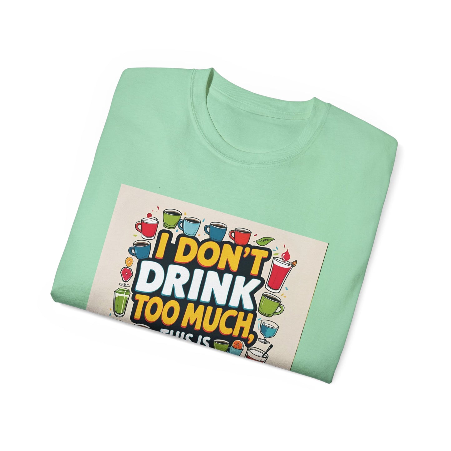 I Don't Drink Too Much - Liquid Therapy Unisex Tee, Funny T-Shirt, Gift for Friends, Party Shirt, Relaxation Humor, Casual Wear for Any Occasion
