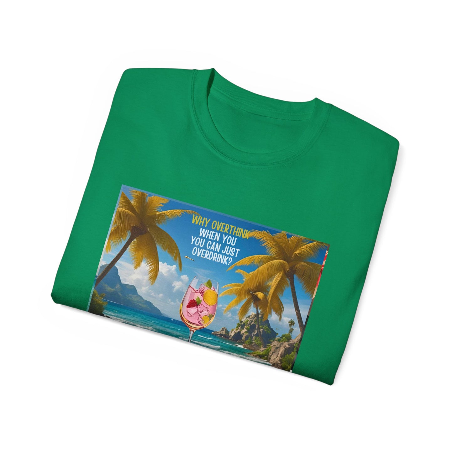 Why Overthink When You Can Just Overdrink - Tropical Paradise Tee - Relaxing Beach Vibes, Perfect for Summer, Vacations, Gifts, Parties, Casual Wear