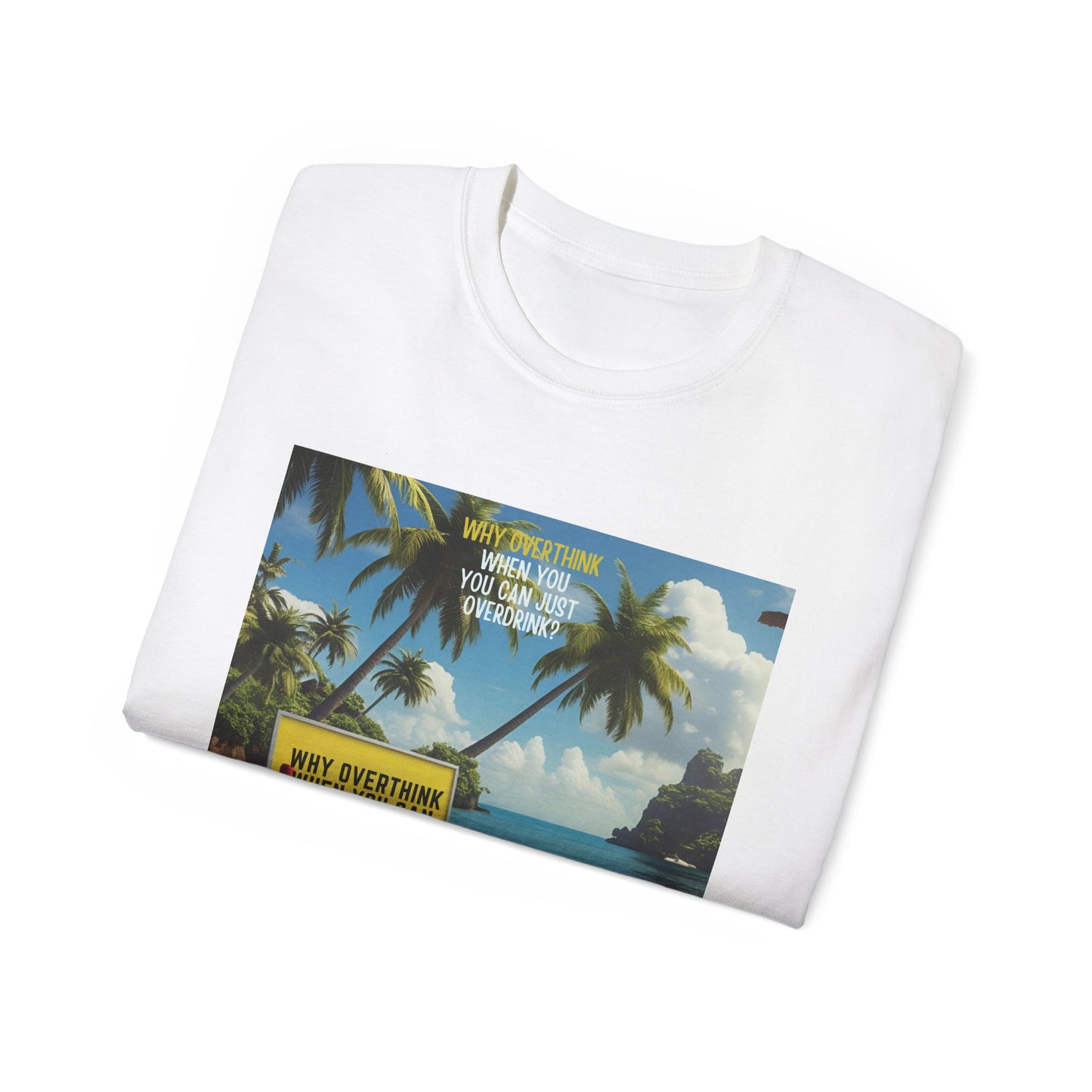 Why Overthink When You Can Overdrink - Tropical Vibes Graphic Tee, Relaxed Summer Shirt, Vacation Wardrobe Essential, Funny Beach Apparel, Unisex Gift for Travel Lovers