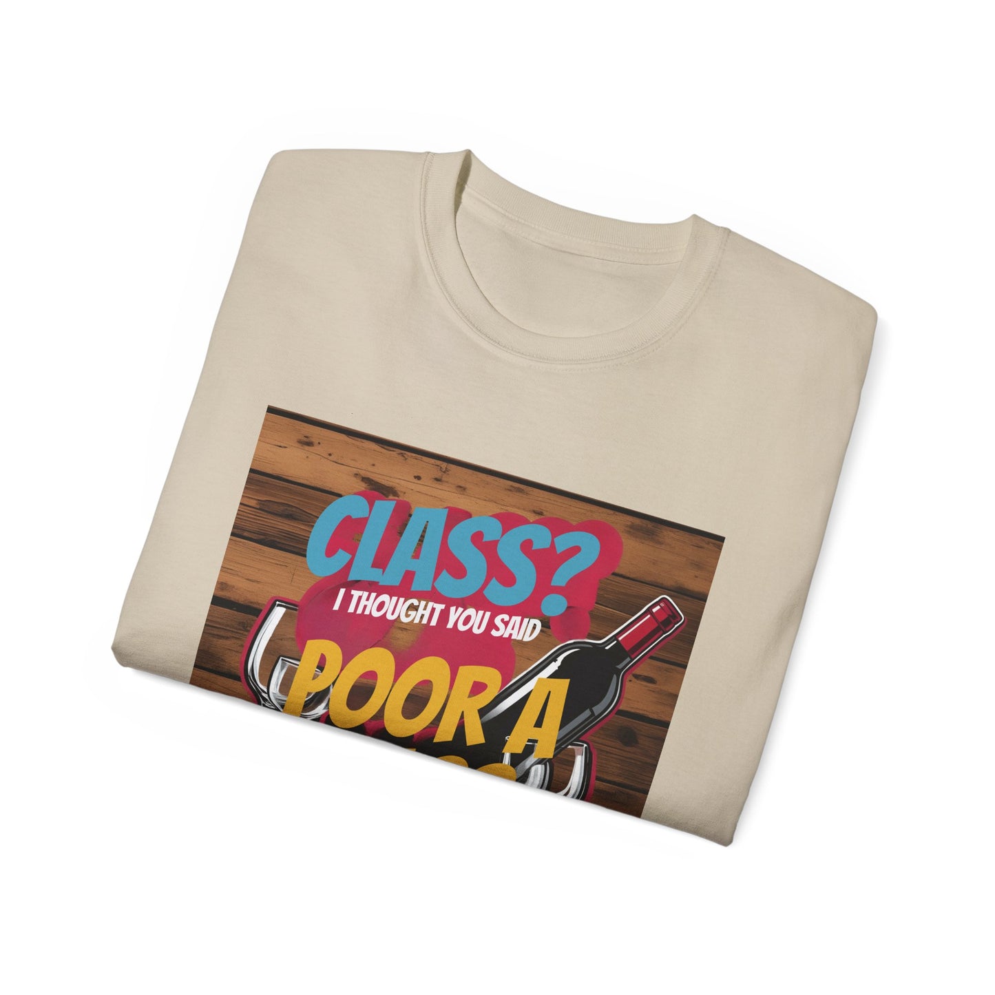 Wine Class Poor Glass - Funny Wine Lover's Tee, Gift for Wine Enthusiasts, Humor Shirt for Celebrations, Unisex T-Shirt for Parties, Casual Wear