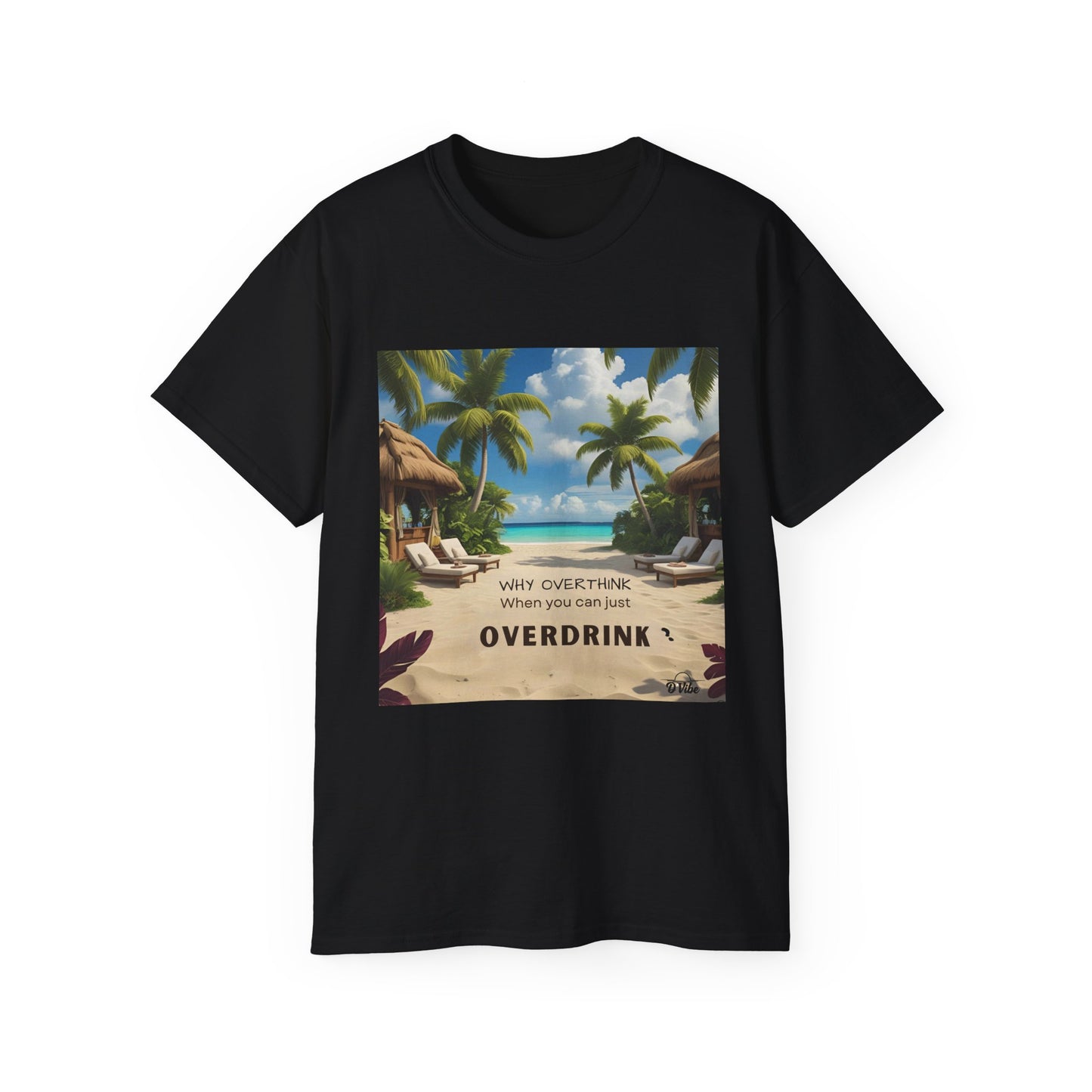 Why Overthink When You Can Just Overdrink - Tropical Vibes Tee, Perfect for Summer Fun, Beach Days, Relaxation, Gifts for Friends, Vacation Essentials, Party Wear, Casual Outfits