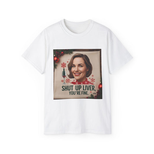 Shut Up Liver, You're Fine - Funny Holiday Unisex Tee, Christmas Gift, Alcohol Humor Shirt, Party Wear, Casual Outfit