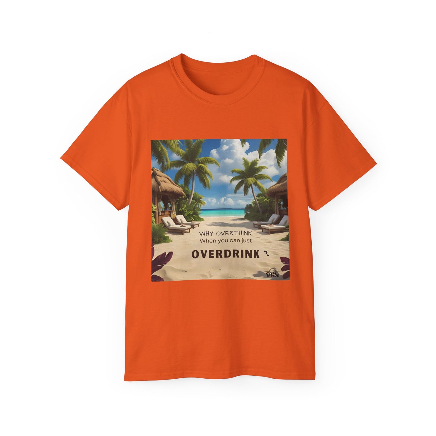 Why Overthink When You Can Just Overdrink - Tropical Vibes Tee, Perfect for Summer Fun, Beach Days, Relaxation, Gifts for Friends, Vacation Essentials, Party Wear, Casual Outfits