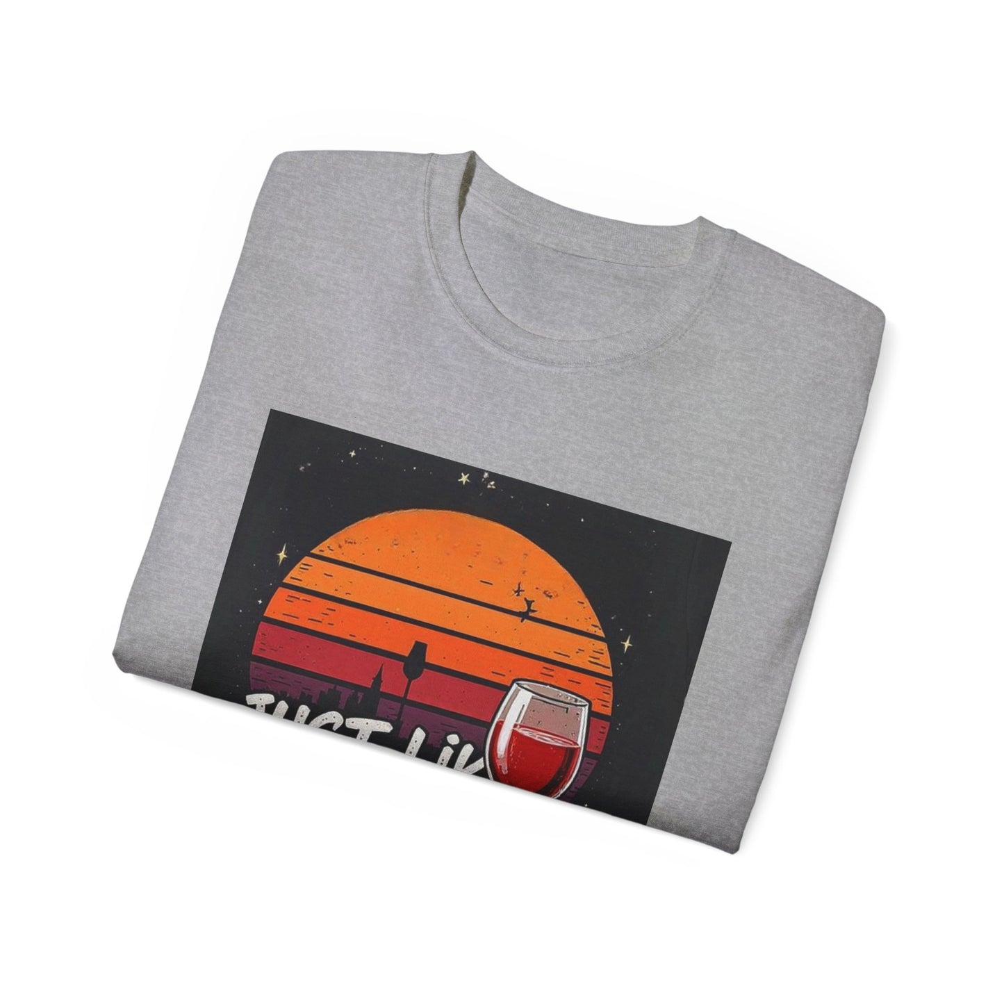 Just Like A Good Wine - Vintage Unisex Tee, Graphic, Casual Good Vibes Wine Designs, Beach Party T-Shirt