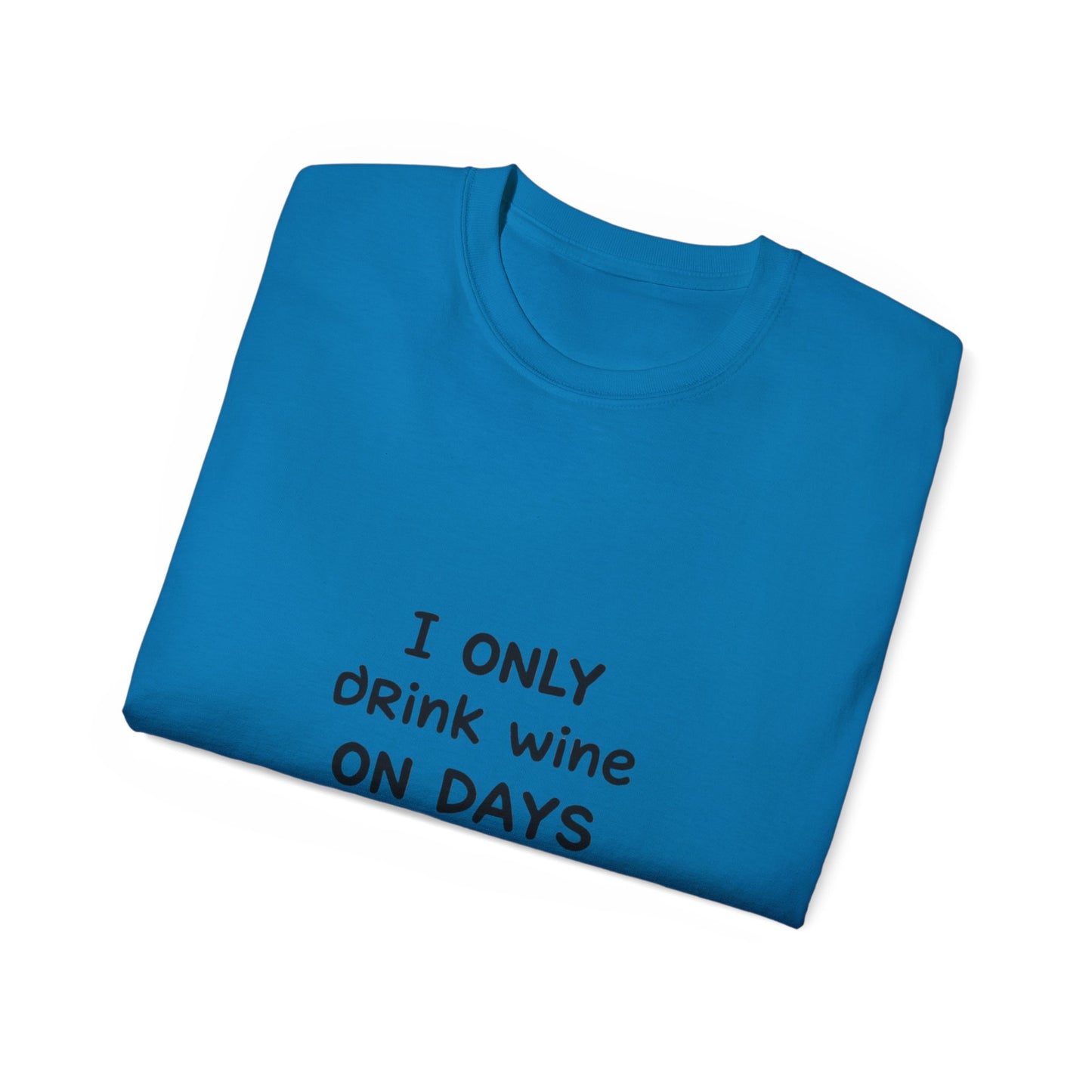 I Only Drink Wine Unisex Ultra Cotton Tee, Funny Wine Lover Gift, Humorous T-Shirt, Wine Themed Apparel, Casual Funny Graphic Tee