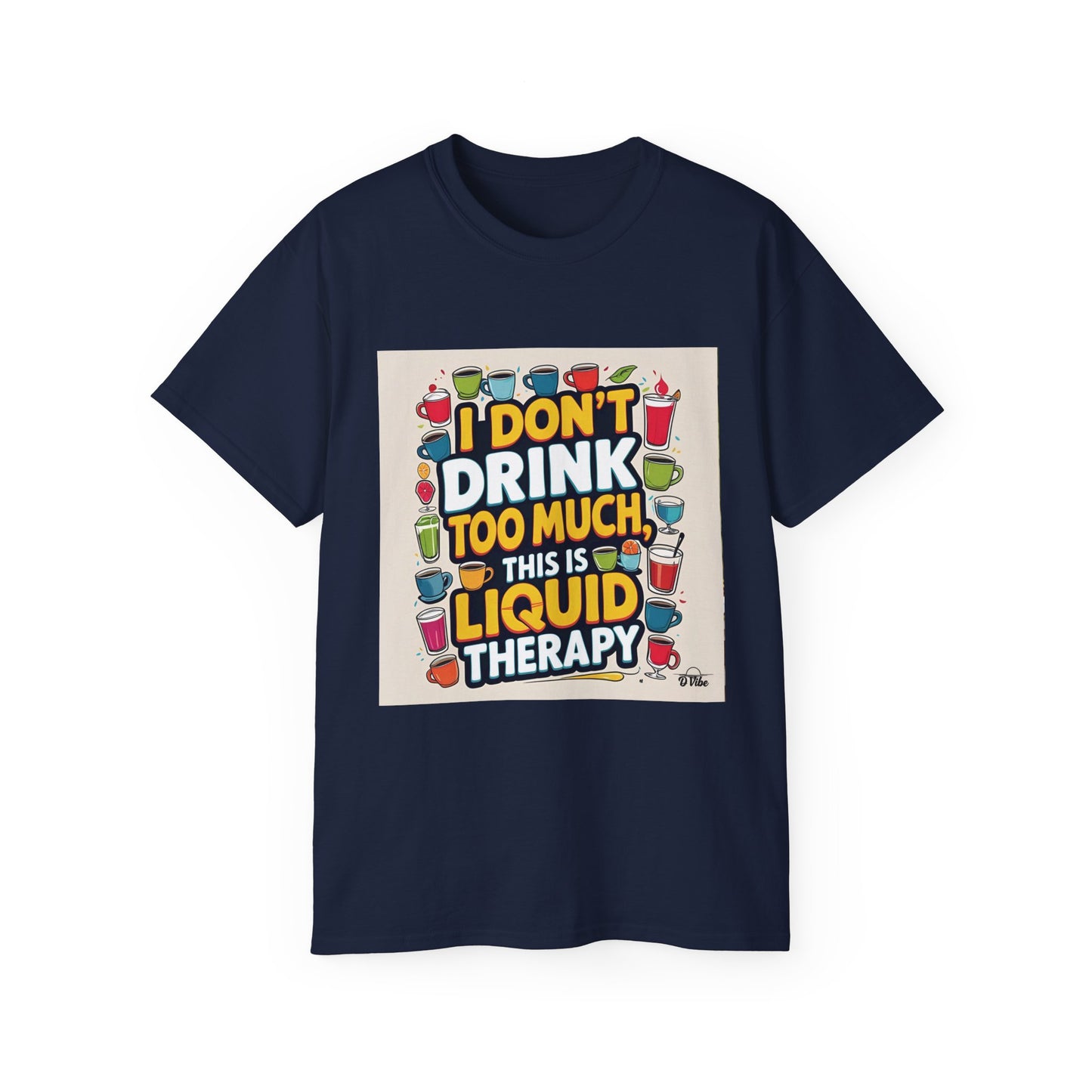 I Don't Drink Too Much - Liquid Therapy Unisex Tee, Funny T-Shirt, Gift for Friends, Party Shirt, Relaxation Humor, Casual Wear for Any Occasion