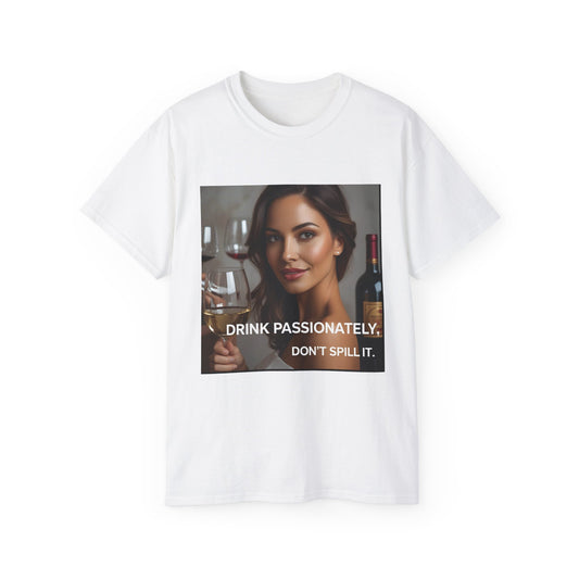 Drink Passionately Unisex Cotton Tee, Funny Wine Lover Shirt, Perfect for Wine Lovers, Gift for Her, Casual Party Wear