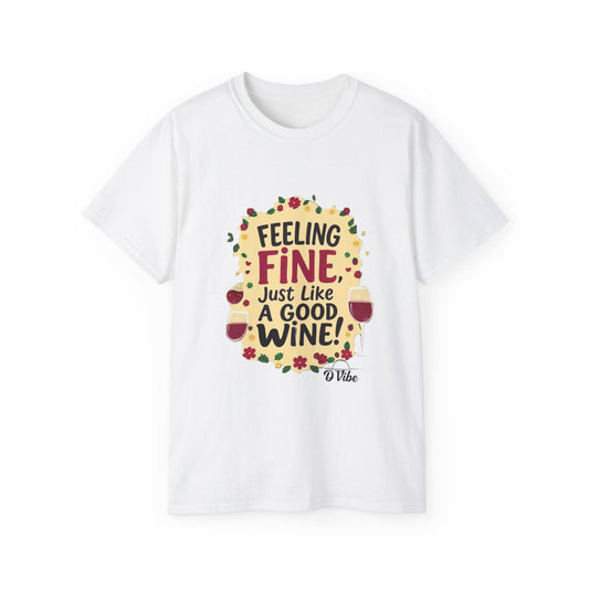 Feeling Fine Just Like A Good Wine - Vintage Unisex Tee, Wine Lover Gift, Party Shirt, Funny Graphic T-Shirt, Relaxed Fit Apparel