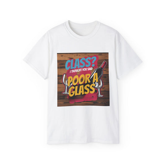 Wine Class Poor Glass - Funny Wine Lover's Tee, Gift for Wine Enthusiasts, Humor Shirt for Celebrations, Unisex T-Shirt for Parties, Casual Wear