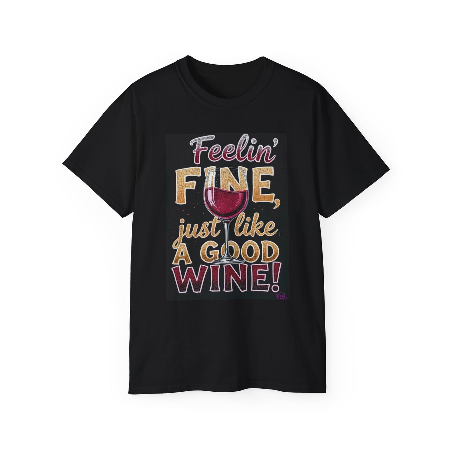 Feelin' Fine Just Like A Good WIne - Wine Lover's Fun Tee, Inspirational T-Shirt, Gifts for Wine Enthusiasts, Cute Casual Wear, Celebration Apparel
