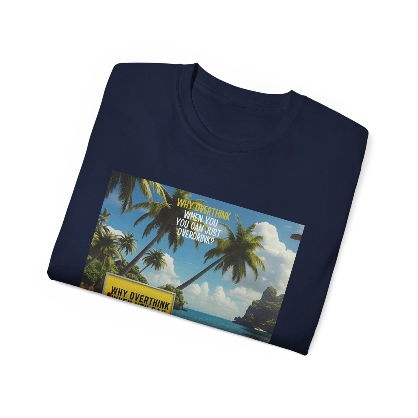 Why Overthink When You Can Overdrink - Tropical Vibes Graphic Tee, Relaxed Summer Shirt, Vacation Wardrobe Essential, Funny Beach Apparel, Unisex Gift for Travel Lovers