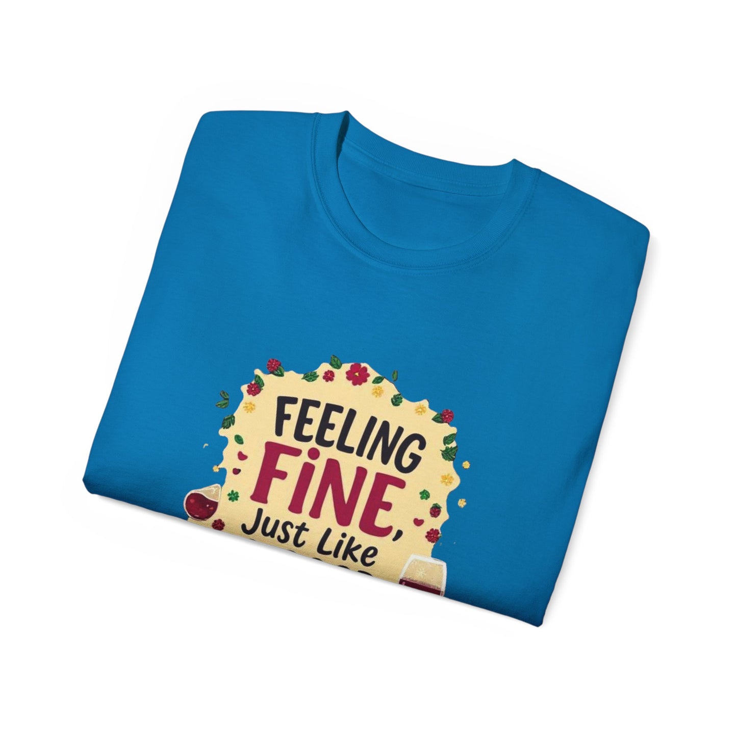 Feeling Fine Just Like A Good Wine - Vintage Unisex Tee, Wine Lover Gift, Party Shirt, Funny Graphic T-Shirt, Relaxed Fit Apparel