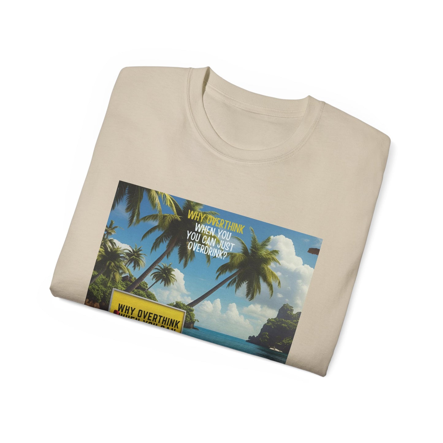 Why Overthink When You Can Overdrink - Tropical Vibes Graphic Tee, Relaxed Summer Shirt, Vacation Wardrobe Essential, Funny Beach Apparel, Unisex Gift for Travel Lovers