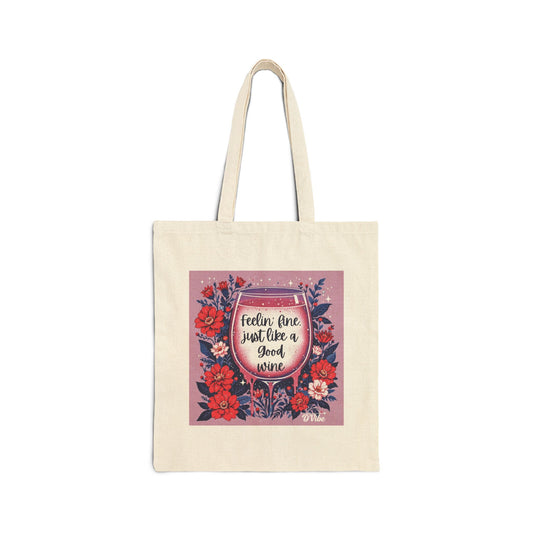 Feeling Fine Just Like A Good Wine - Floral Quote Tote Bag - Eco-Friendly Shopping, Beach, Gifts, Everyday Use, Reusable