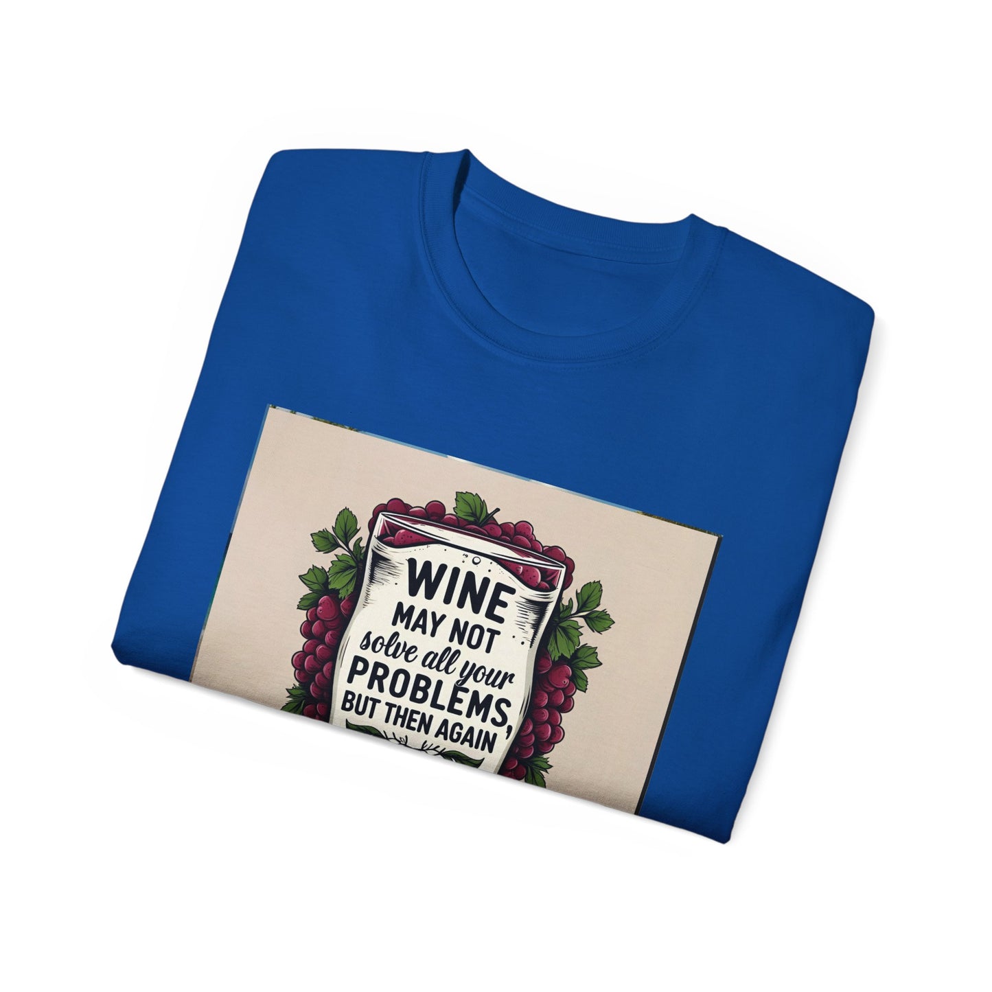 Wine May Not Solve Your Problem, Neither Milk - Funny Wine Quote Unisex Tee, Perfect Gift for Wine Lovers, Casual Wear, Birthday Gifts, Relaxed Style