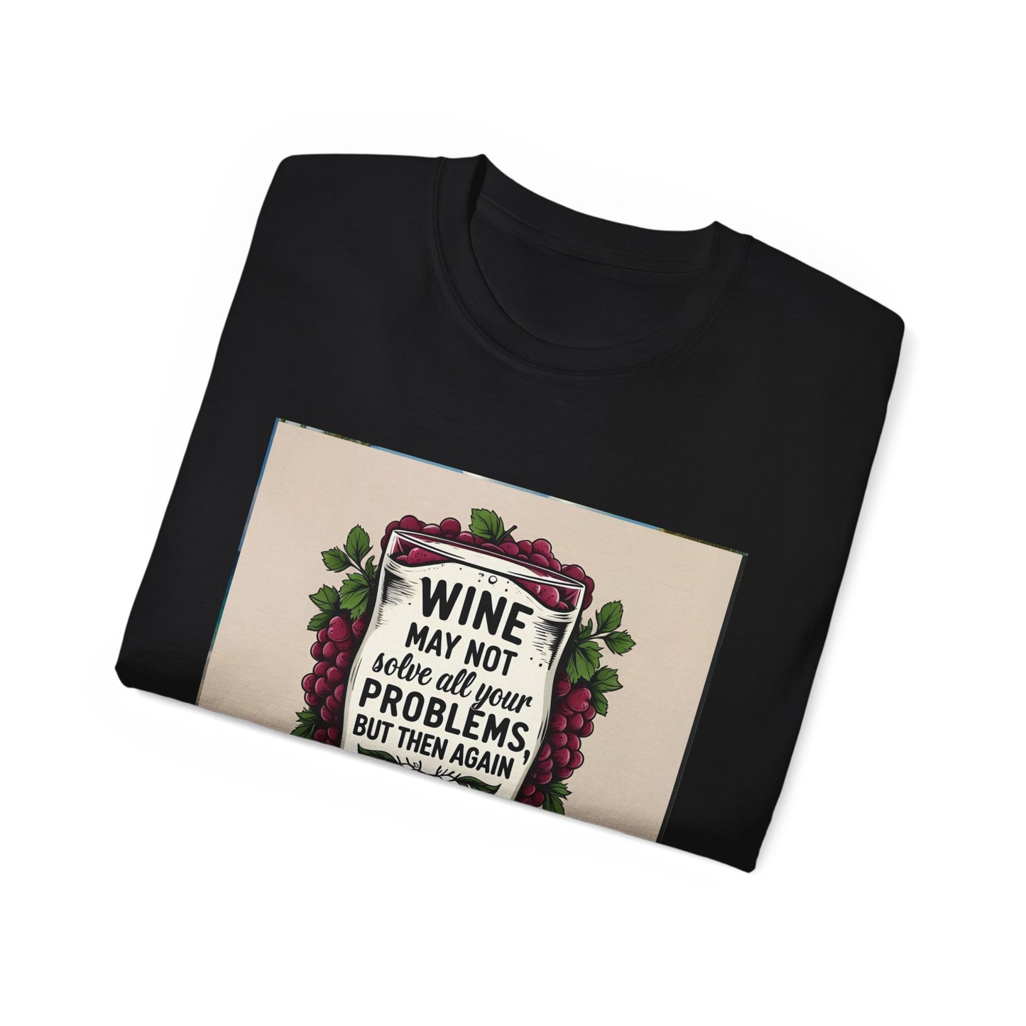Wine May Not Solve Your Problem, Neither Milk - Funny Wine Quote Unisex Tee, Perfect Gift for Wine Lovers, Casual Wear, Birthday Gifts, Relaxed Style