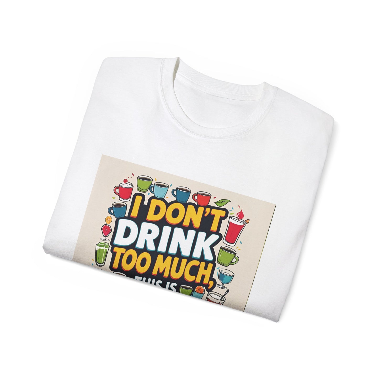 I Don't Drink Too Much - Liquid Therapy Unisex Tee, Funny T-Shirt, Gift for Friends, Party Shirt, Relaxation Humor, Casual Wear for Any Occasion