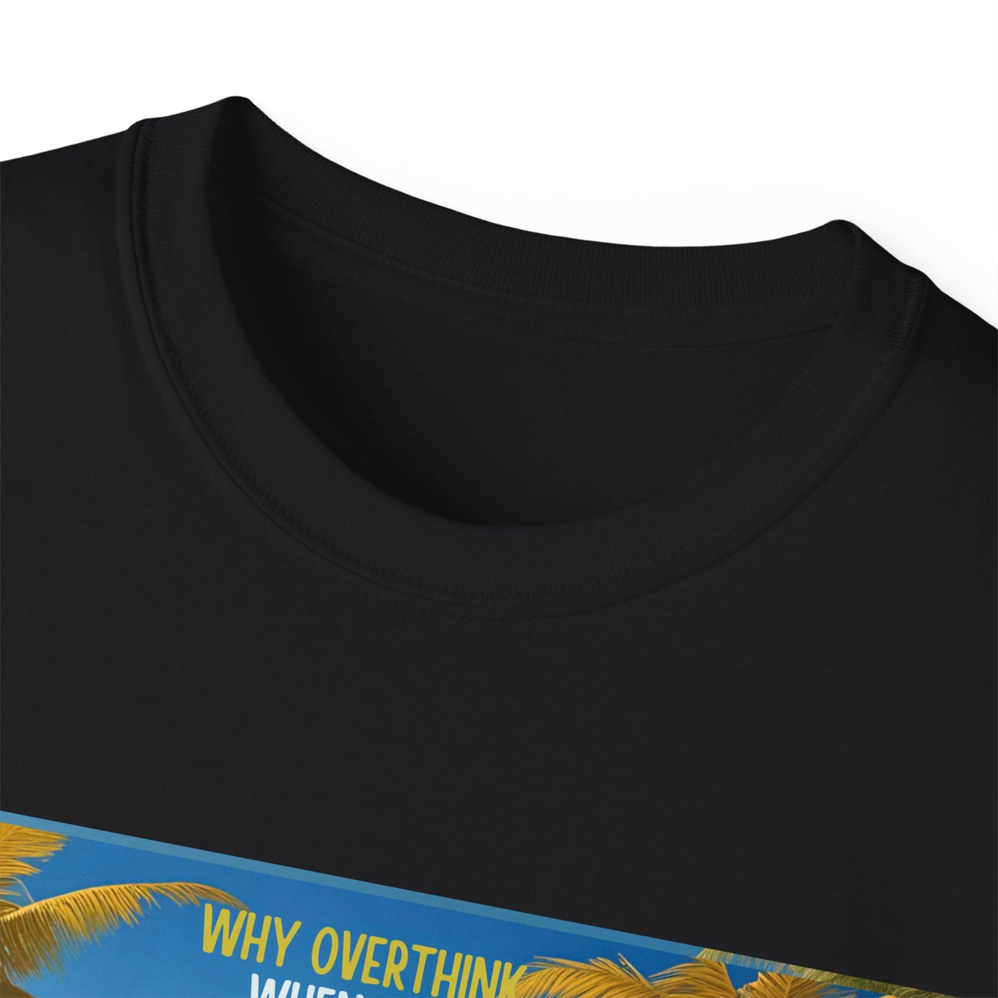 Why Overthink When You Can Just Overdrink - Tropical Paradise Tee - Relaxing Beach Vibes, Perfect for Summer, Vacations, Gifts, Parties, Casual Wear