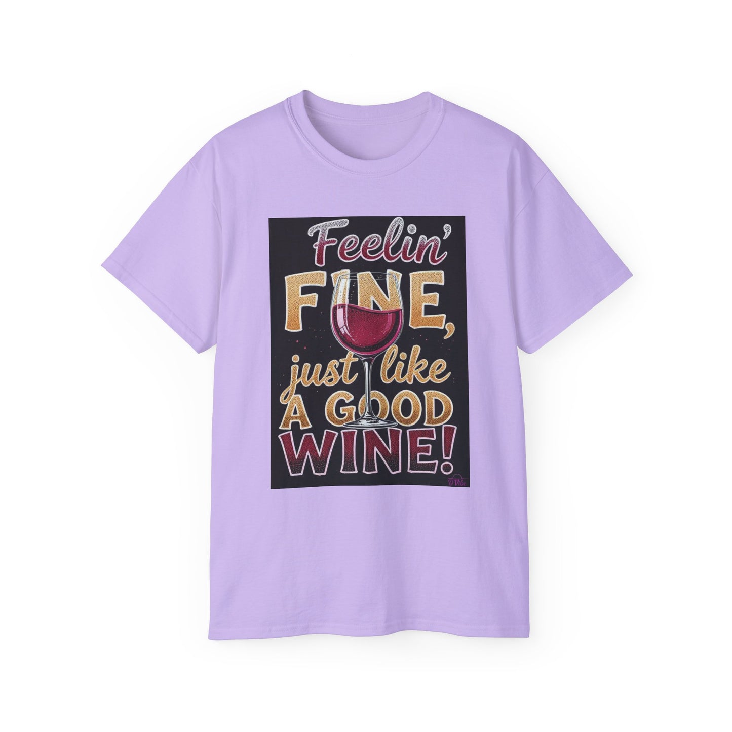 Feelin' Fine Just Like A Good WIne - Wine Lover's Fun Tee, Inspirational T-Shirt, Gifts for Wine Enthusiasts, Cute Casual Wear, Celebration Apparel