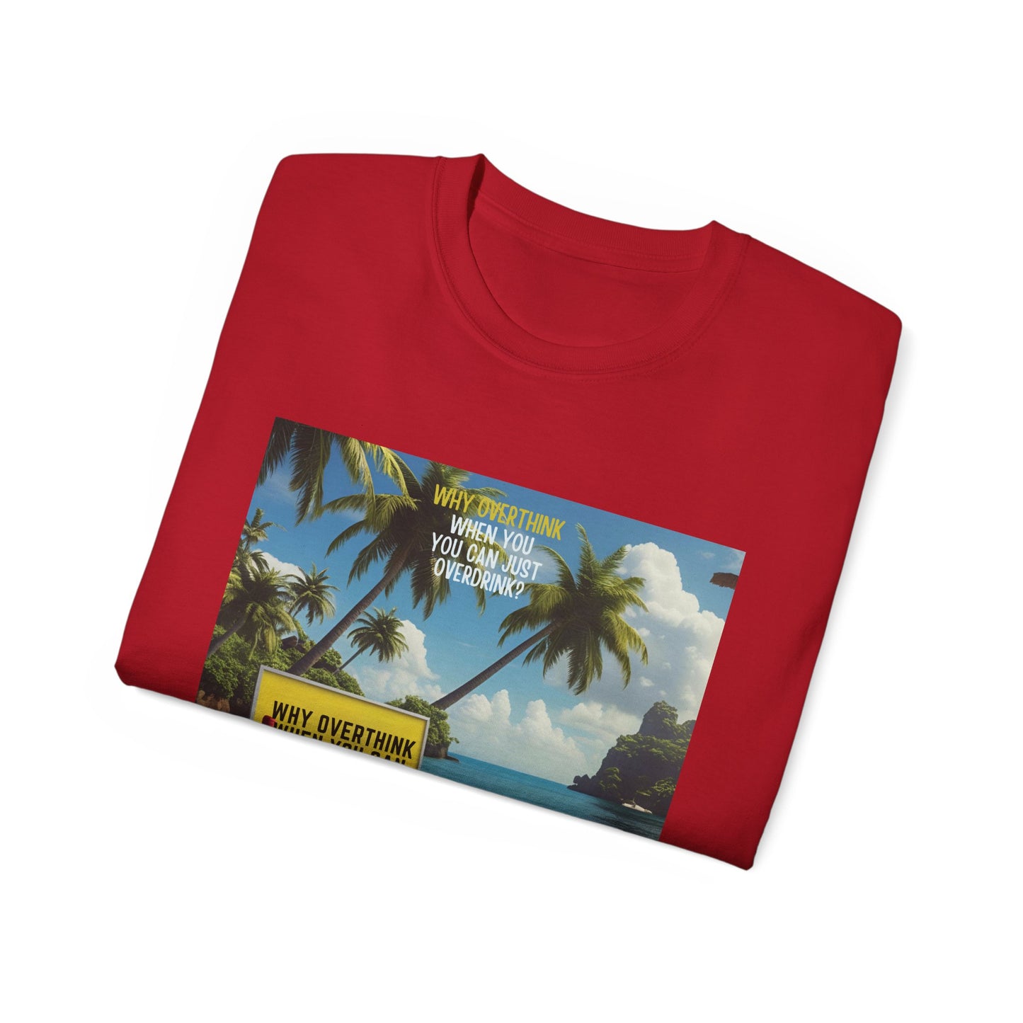 Why Overthink When You Can Overdrink - Tropical Vibes Graphic Tee, Relaxed Summer Shirt, Vacation Wardrobe Essential, Funny Beach Apparel, Unisex Gift for Travel Lovers
