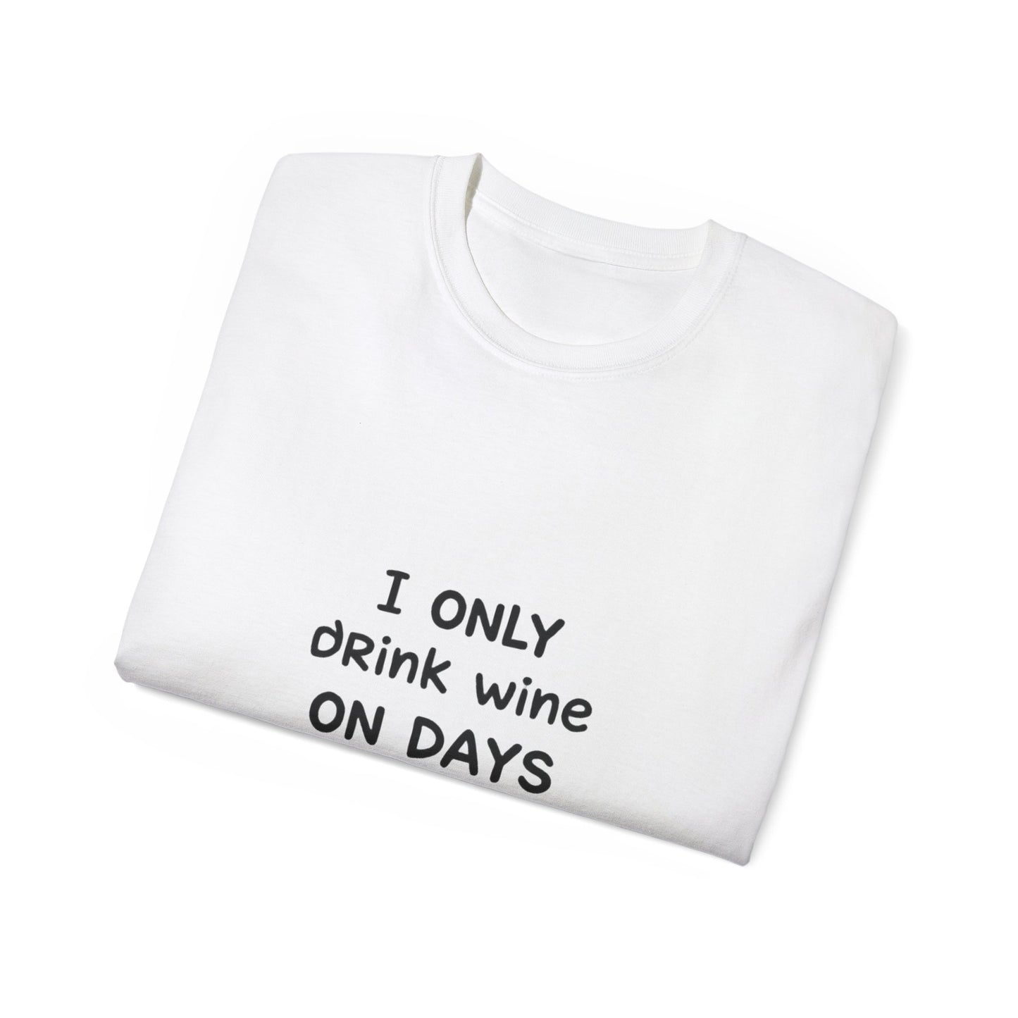 I Only Drink Wine Unisex Ultra Cotton Tee, Funny Wine Lover Gift, Humorous T-Shirt, Wine Themed Apparel, Casual Funny Graphic Tee